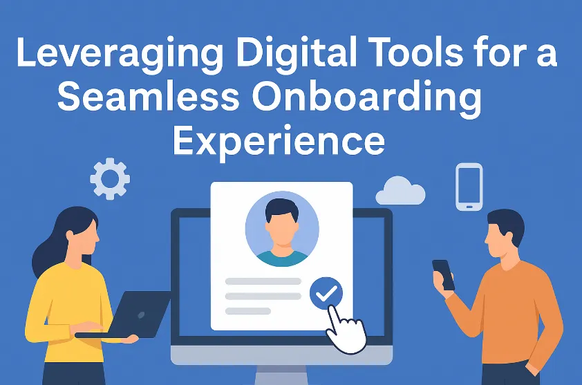 Leveraging Digital Tools for a Seamless Onboarding Experience